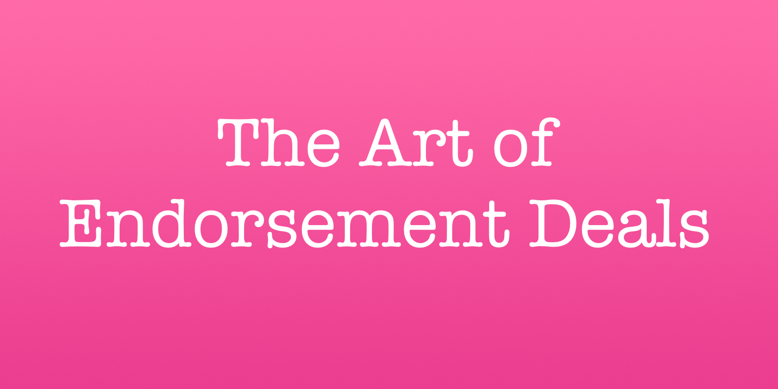 the art of endorsement deals